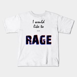 I would like to RAGE Kids T-Shirt